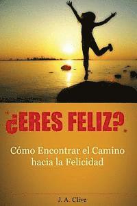 bokomslag ¿Eres Feliz?: Cómo encontrar el camino hacia la felicidad: guía práctica