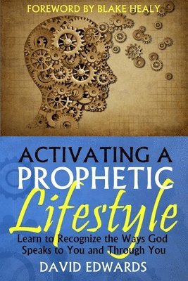 David W Edwards, David W. Edwards - Activating a Prophetic Lifestyle, Häftad