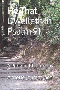 bokomslag He That Dwelleth In Psalm 91: A Personal Testimony