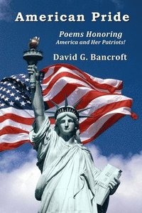 bokomslag American Pride: Poems Honoring America and Her Patriots!