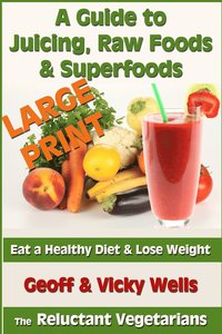 bokomslag A Guide to Juicing, Raw Foods & Superfoods - Large Print Edition