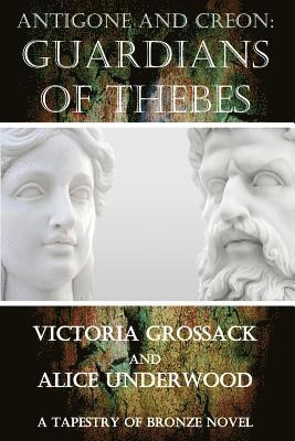 Alice Underwood, Victoria Grossack - Antigone and Creon: Guardians of Thebes, Häftad