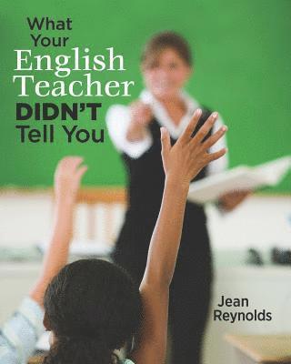 bokomslag What Your English Teacher Didn't Tell You: Showcase Yourself through Your Writing