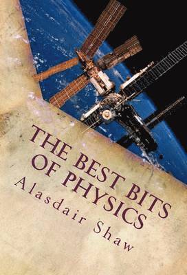 Alasdair Shaw, Alasdair C. Shaw, Alasdair C Shaw - Best Bits of Physics, Häftad