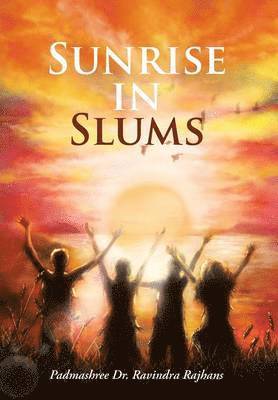 Padmashree Ravindra Rajhans, Padmashree Dr Ravindra Rajhans - Sunrise in Slums, Inbunden