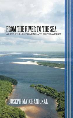 Joseph Matchanickal - From the River to the Sea, Häftad. Tillgänglighet: Lägg i varukorg