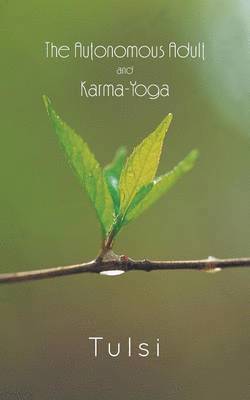 Tulsi Bhandari - Autonomous Adult and Karma-Yoga, Häftad