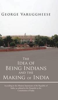 bokomslag The Idea of Being Indians and the Making of India