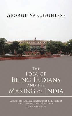 bokomslag The Idea of Being Indians and the Making of India