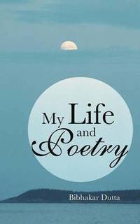 bokomslag My Life and Poetry