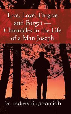 bokomslag Live, Love, Forgive and Forget-Chronicles in the Life of a Man Joseph