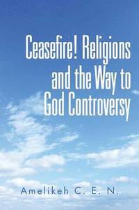 bokomslag Ceasefire! Religions and the Way to God Controversy