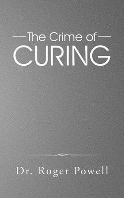 Roger Powell - Crime of Curing, Häftad