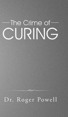Roger Powell - Crime of Curing, Inbunden
