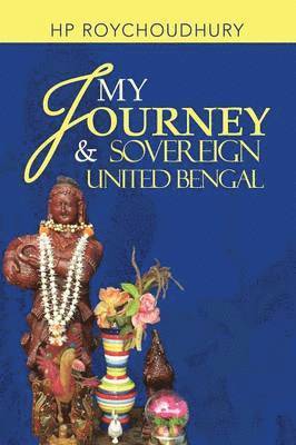 bokomslag My Journey & Sovereign United Bengal