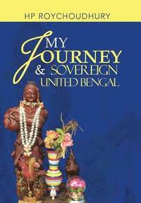 bokomslag My Journey & Sovereign United Bengal