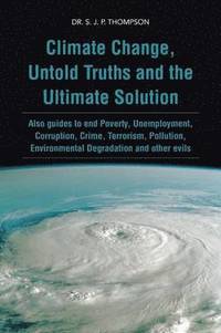 bokomslag Climate Change, Untold Truths and the Ultimate Solution