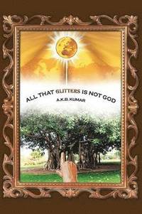 bokomslag All That Glitters Is Not God