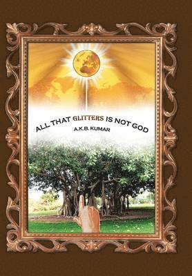 All That Glitters Is Not God 1