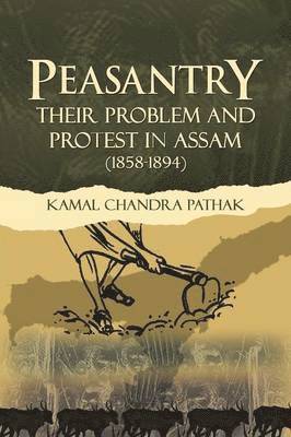 Peasantry Their Problem and Protest in Assam (1858-1894) 1