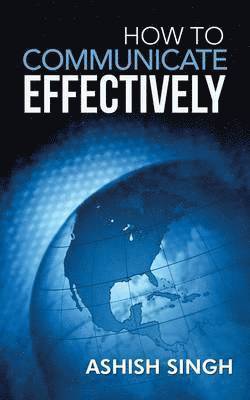 Ashish Singh - How to Communicate Effectively, Häftad