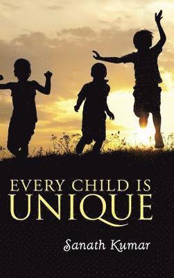 Sanath Kumar - Every Child is Unique, Inbunden