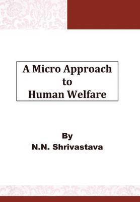 N N Shrivastava, N. N. Shrivastava - Micro Approach to Human Welfare, Inbunden