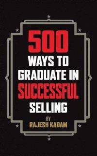 bokomslag 500 Ways to Graduate in Successful Selling