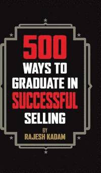 bokomslag 500 Ways to Graduate in Successful Selling