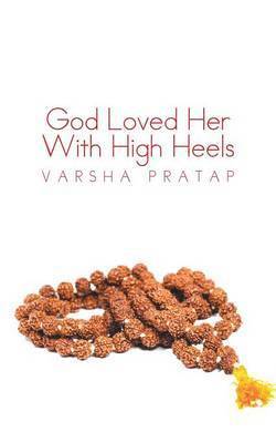 Varsha Pratap - God Loved Her With High Heels, Häftad