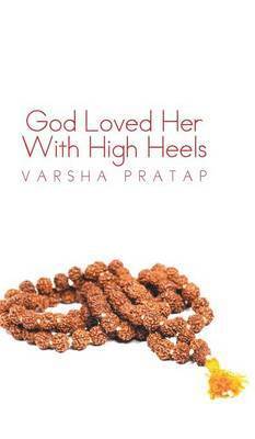 Varsha Pratap - God Loved Her With High Heels, Inbunden