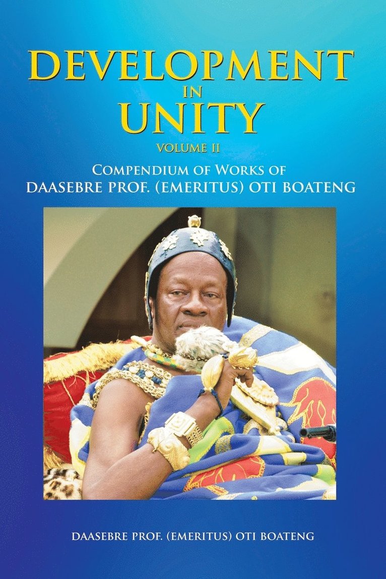 Daasebre Prof (Emeritus) Oti Boateng, Daasebre Prof. (Emeritus) Oti Boateng, Daasebre (Emeritus) Oti Boateng - Development in Unity Volume Two, Häftad