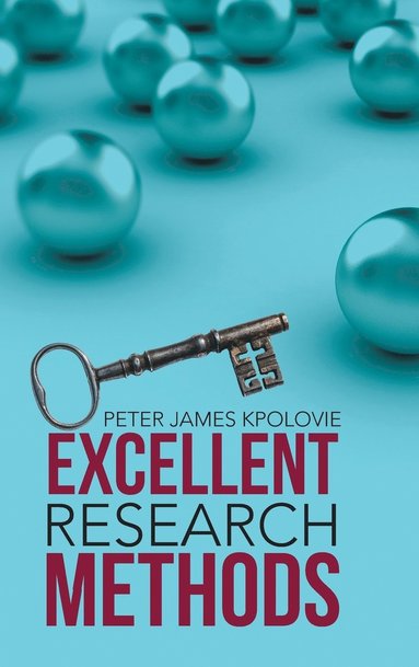 Peter James Kpolovie - Excellent Research Methods, Inbunden
