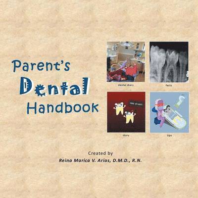 Reina Marica V Arias D M D, Reina Marica V. Arias D. M. D., Reina Marica V. Arias D.M.D. R.N., Reina Marica V. Arias D. M. D. R. N. - Parent's Dental Handbook, Häftad