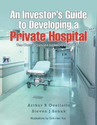 Arthur R Ouellette Sobak, Arthur R. Ouellette Sobak - Investor's Guide to Developing a Private Hospital, Häftad