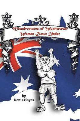 Denis Hayes - Misadventures of Wunderwear Woman Down Under, Häftad