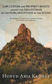 bokomslag Law, Custom and Property Rights Among the &#256;ma/Nyima&#330; Of the Nuba Mountains in the Sudan