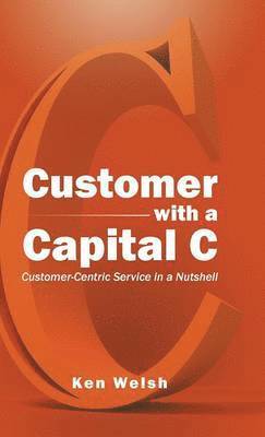 Ken Welsh - Customer with a Capital C, Inbunden
