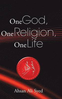Ahsan Ali Syed - One God, One Religion, One Life, Inbunden
