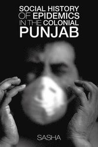 bokomslag Social History of Epidemics in the Colonial Punjab