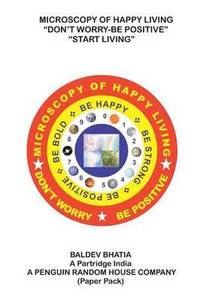 bokomslag Microscopy of Happy Living - Don't Worry Be Positive - Start Living Be Positive Be Brave Be Strong and Be Happy