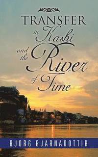 bokomslag TRANSFER in Kashi and the River of Time