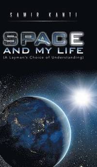 bokomslag SPACE AND MY LIFE (A Layman's Choice of Understanding)
