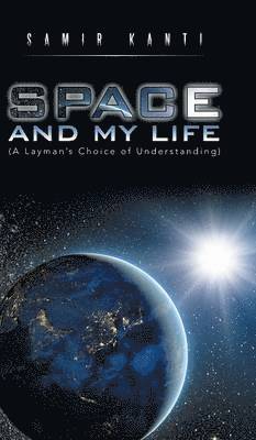 bokomslag SPACE AND MY LIFE (A Layman's Choice of Understanding)
