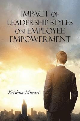 bokomslag Impact of Leadership Styles on Employee Empowerment