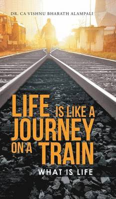 Ca Vishnu Bharath Alampali, Dr. CA Vishnu Bharath Alampali - Life Is Like a Journey on a Train, Inbunden