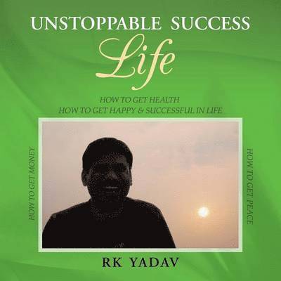Rk Yadav, RK YADAV - Unstoppable Success Life, Häftad