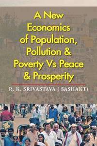 bokomslag A New Economics of Population, Pollution & Poverty Vs Peace & Prosperity