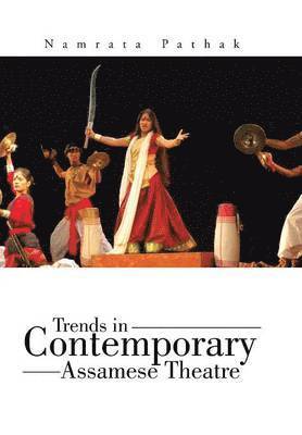 Namrata Pathak - Trends in Contemporary Assamese Theatre, Inbunden