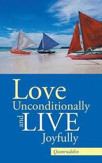 bokomslag Love Unconditionally and Live Joyfully